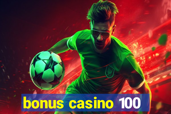 bonus casino 100