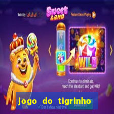 jogo do tigrinho de aposta