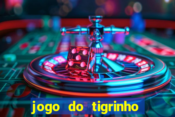 jogo do tigrinho de aposta