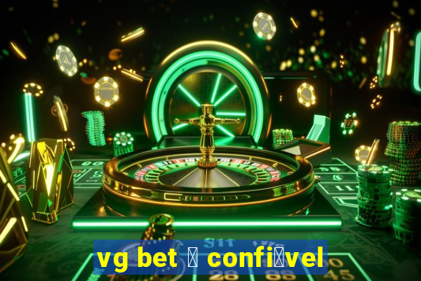 vg bet 茅 confi谩vel