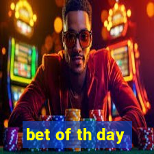 bet of th day