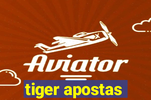 tiger apostas