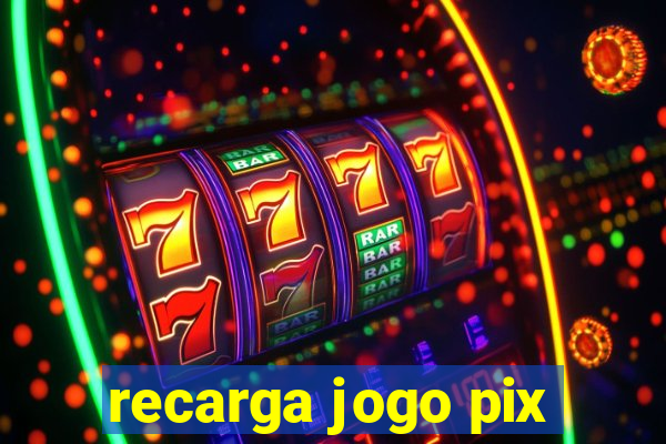 recarga jogo pix