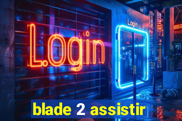 blade 2 assistir