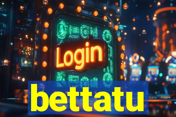 bettatu