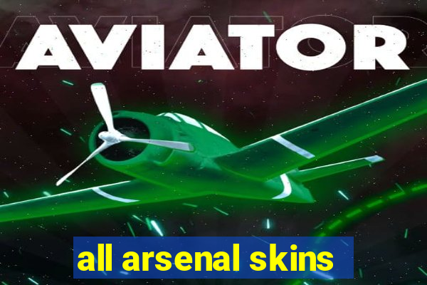 all arsenal skins