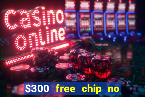 $300 free chip no deposit casino