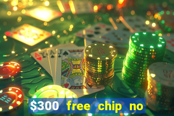 $300 free chip no deposit casino