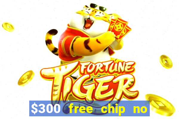 $300 free chip no deposit casino