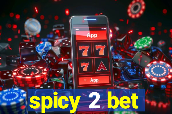 spicy 2 bet