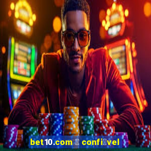 bet10.com 茅 confi谩vel