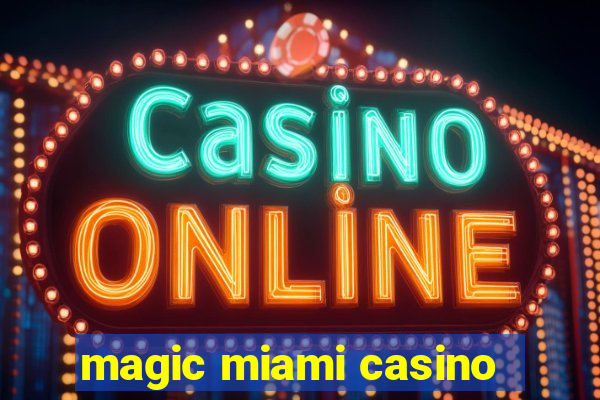 magic miami casino