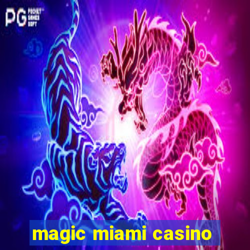 magic miami casino