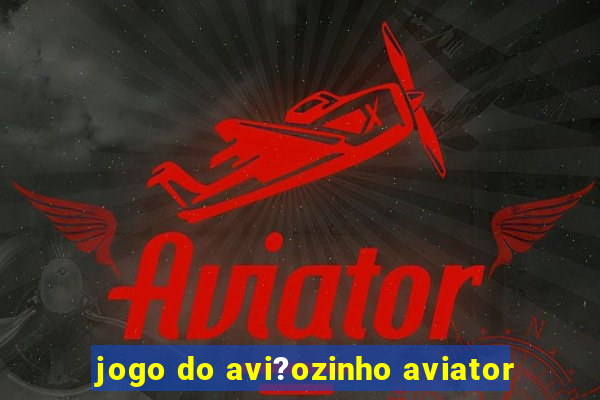 jogo do avi?ozinho aviator