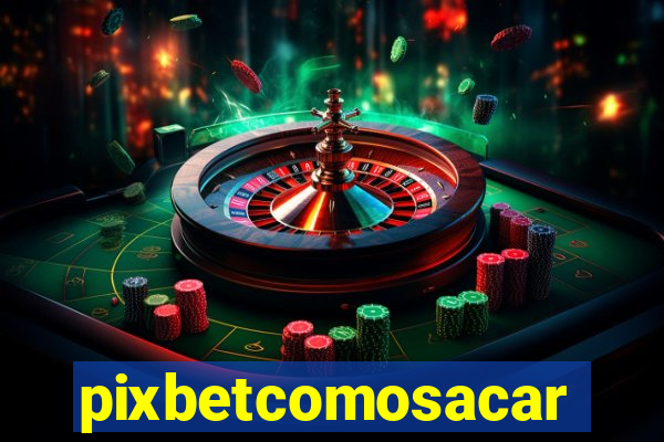 pixbetcomosacar