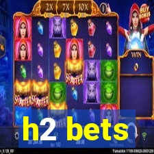 h2 bets