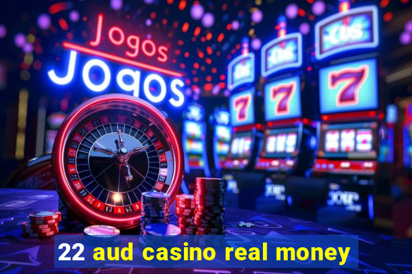 22 aud casino real money