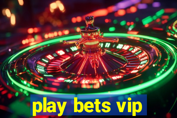 play bets vip