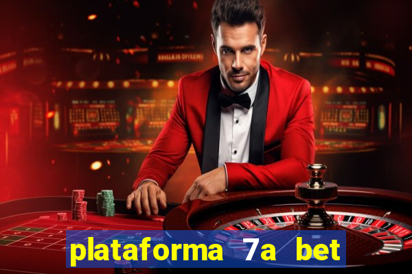 plataforma 7a bet é confiável