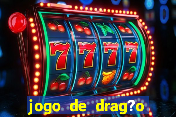 jogo de drag?o para celular