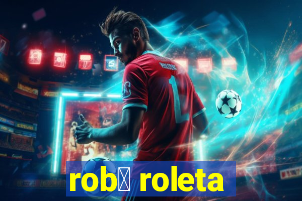 rob么 roleta