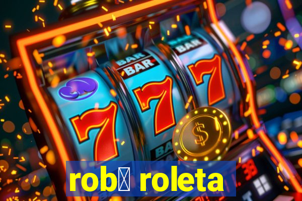 rob么 roleta