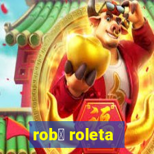 rob么 roleta