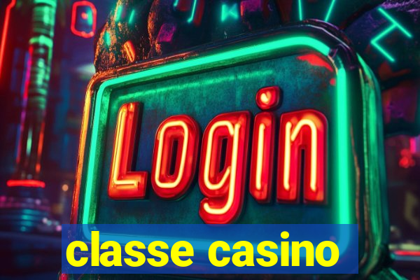 classe casino