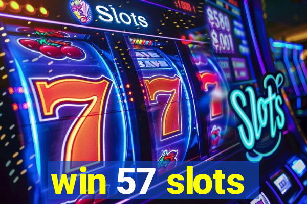 win 57 slots