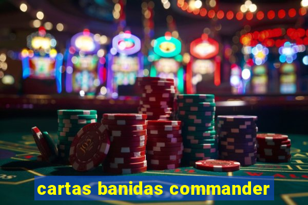 cartas banidas commander