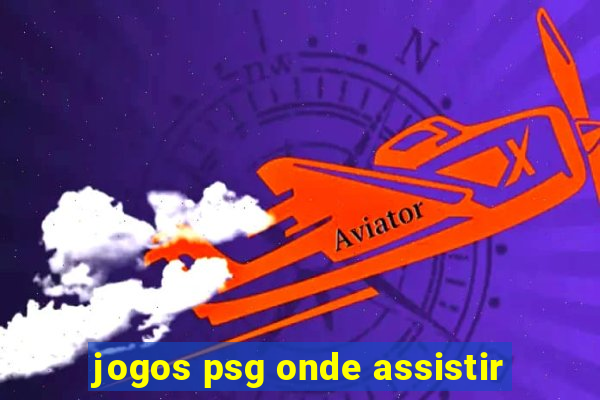 jogos psg onde assistir