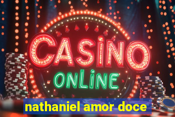 nathaniel amor doce