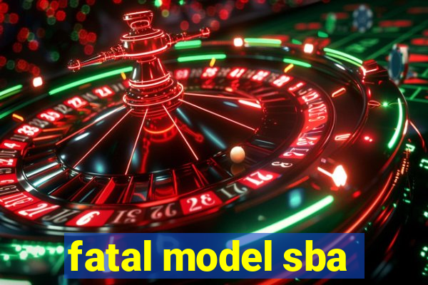 fatal model sba