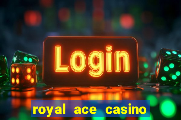 royal ace casino sign up bonus