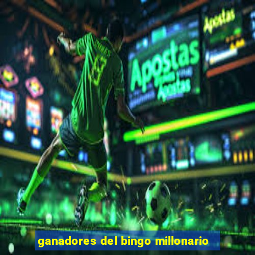 ganadores del bingo millonario