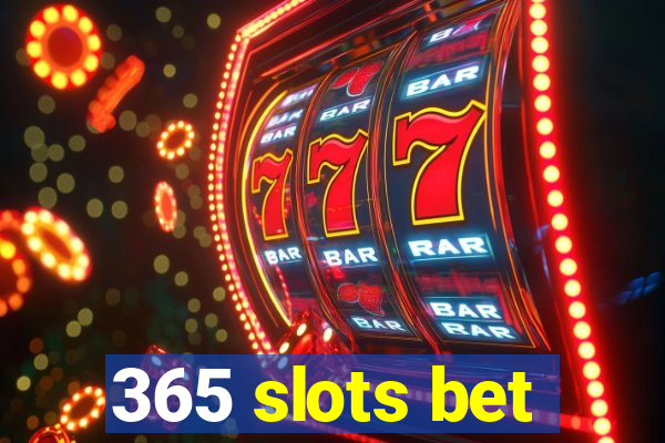 365 slots bet