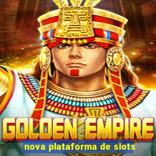 nova plataforma de slots