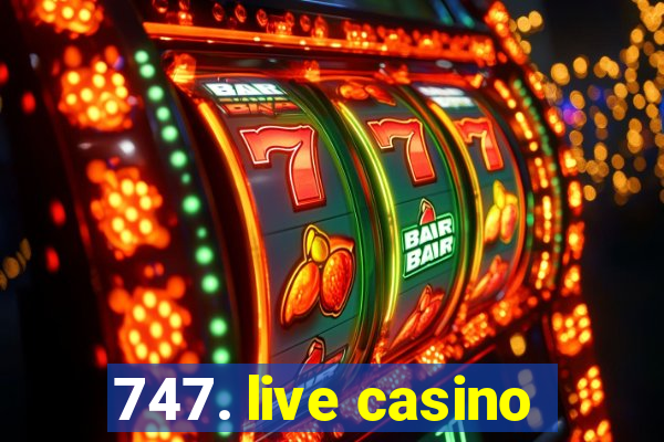 747. live casino