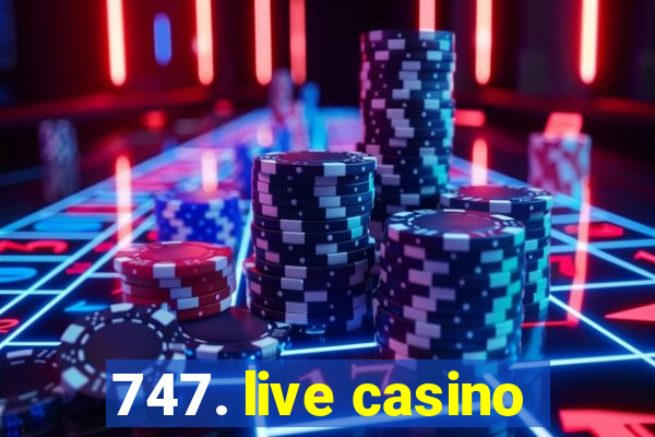 747. live casino