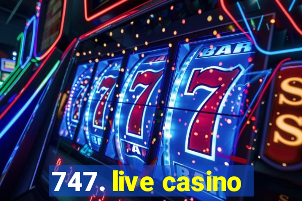 747. live casino