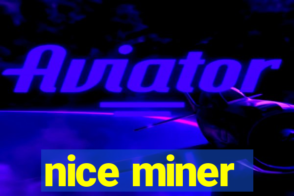 nice miner