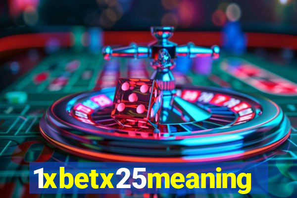 1xbetx25meaning