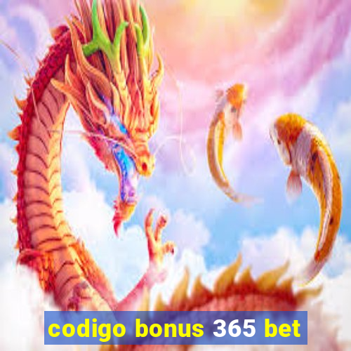 codigo bonus 365 bet