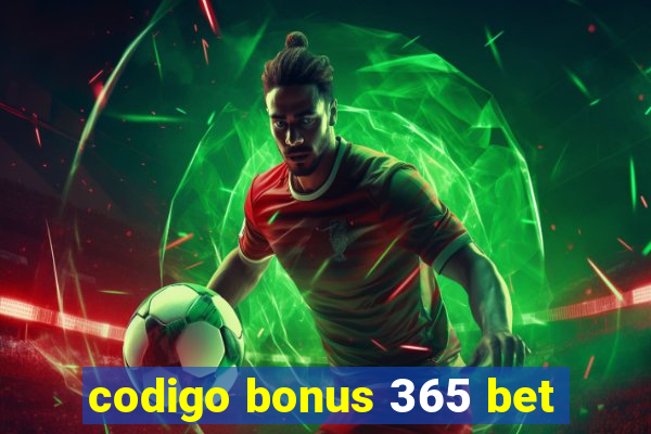 codigo bonus 365 bet