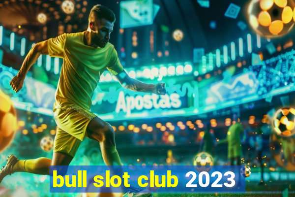 bull slot club 2023