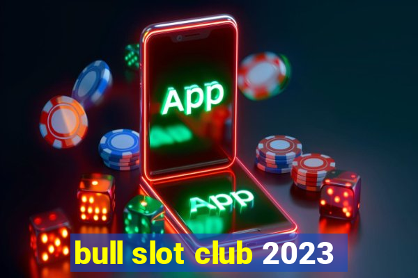 bull slot club 2023