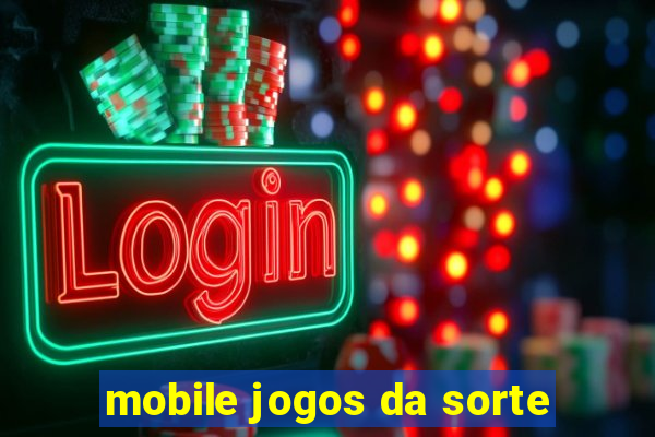 mobile jogos da sorte