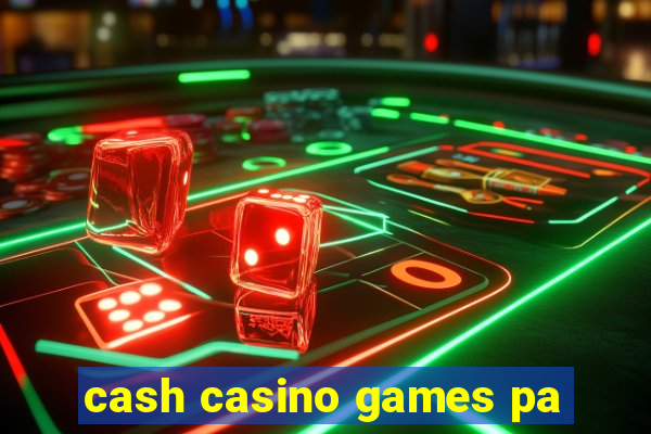 cash casino games pa