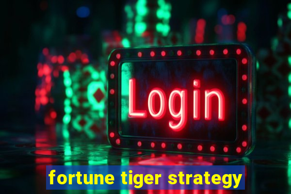 fortune tiger strategy