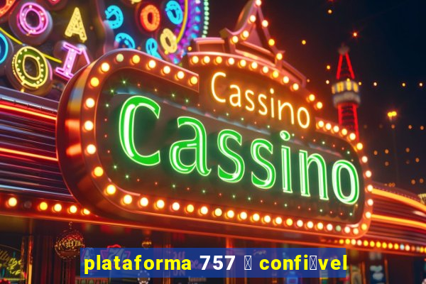 plataforma 757 茅 confi谩vel